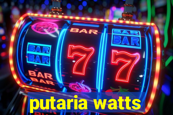 putaria watts